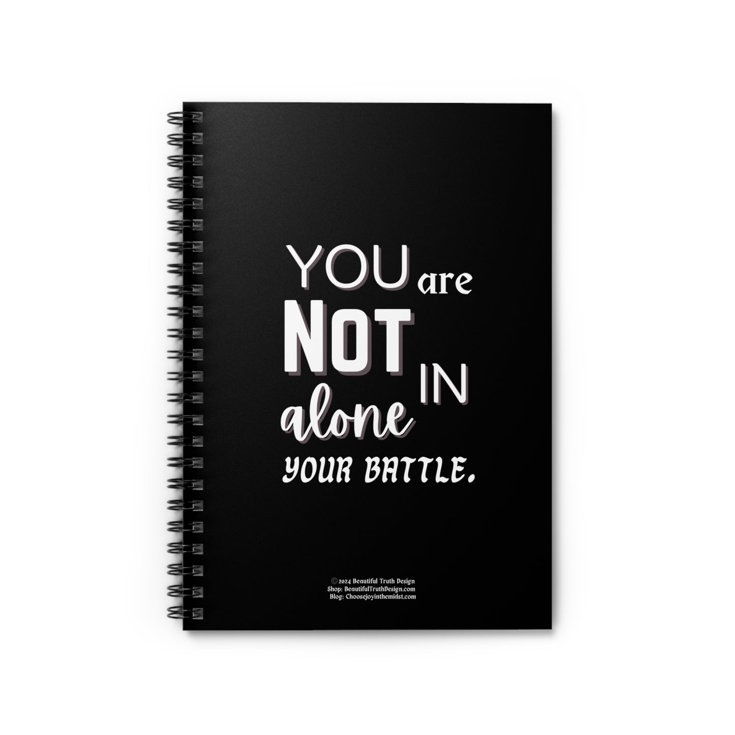 “You Are Not Alone In Your Battle” Black & White, Empowering Spiral Notebook - Ruled Line Pages