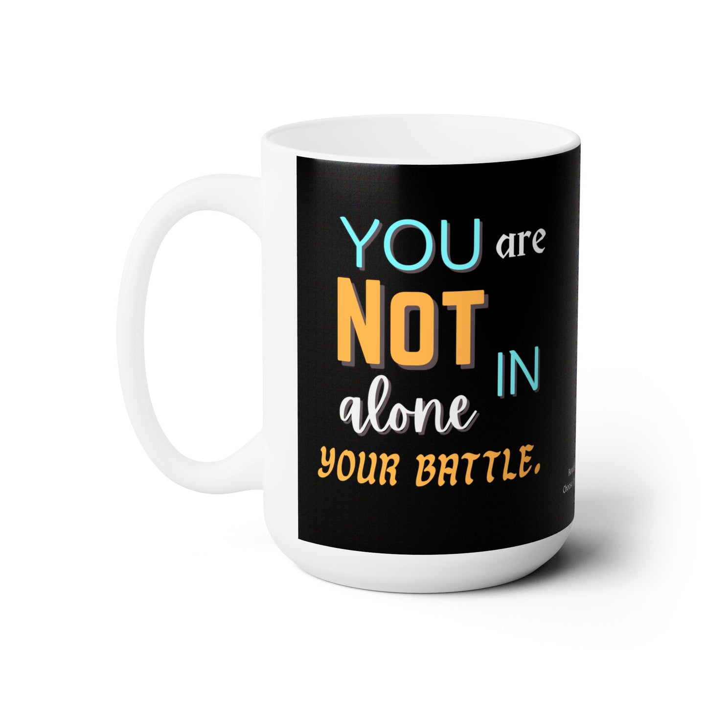 “You Are Not Alone In Your Battle” Ceramic Mug 15oz