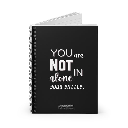 “You Are Not Alone In Your Battle” Black & White, Empowering Spiral Notebook - Ruled Line Pages