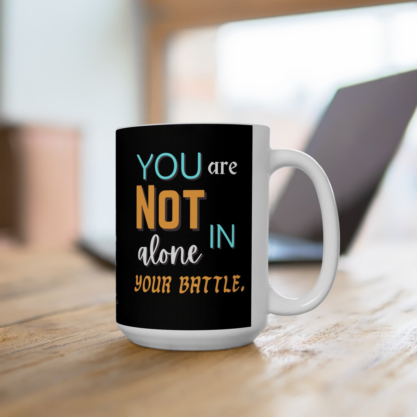 “You Are Not Alone In Your Battle” Ceramic Mug 15oz