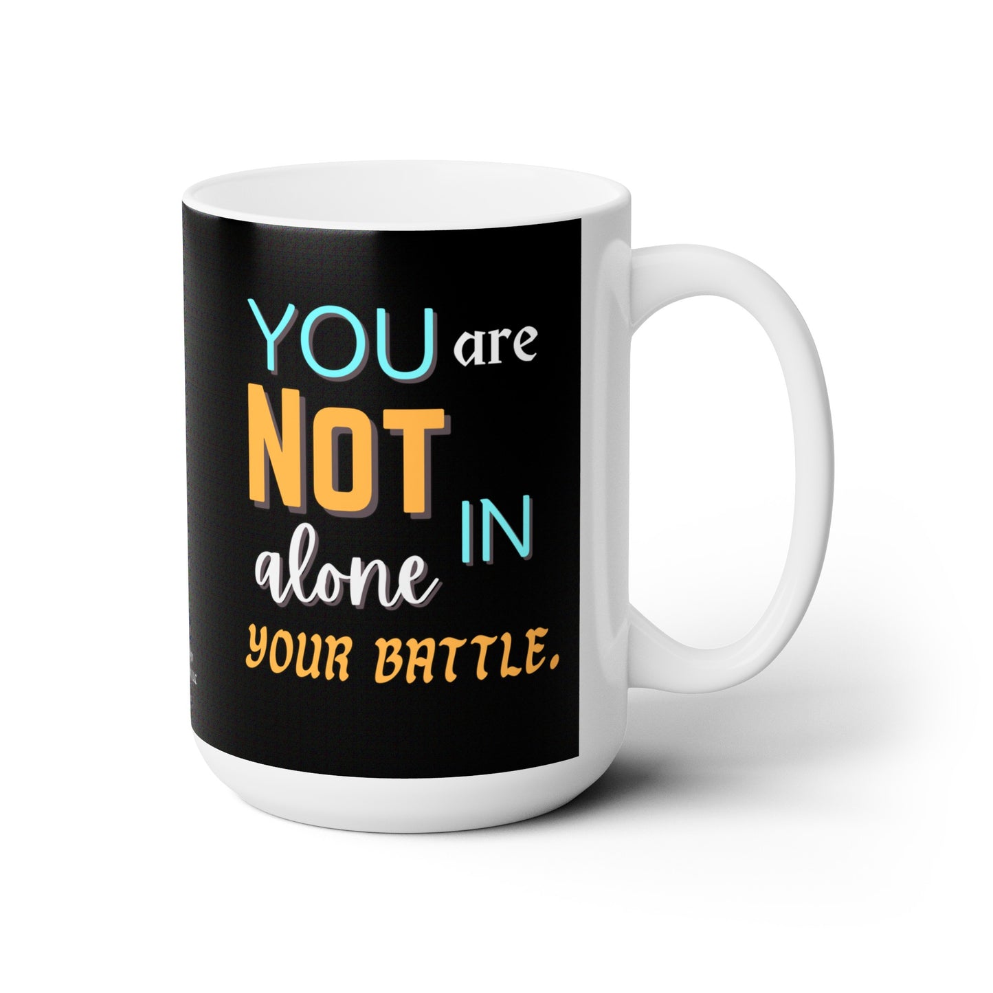 “You Are Not Alone In Your Battle” Ceramic Mug 15oz