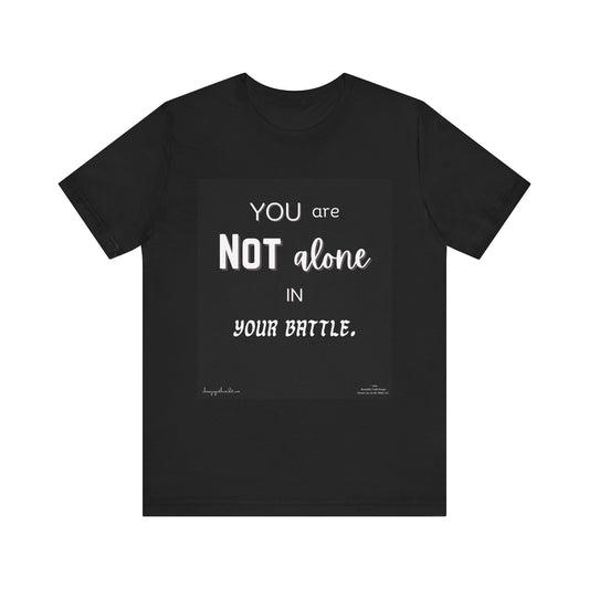 Unisex Jersey “You Are Not Alone In Your Battle” Black Short Sleeve Tee