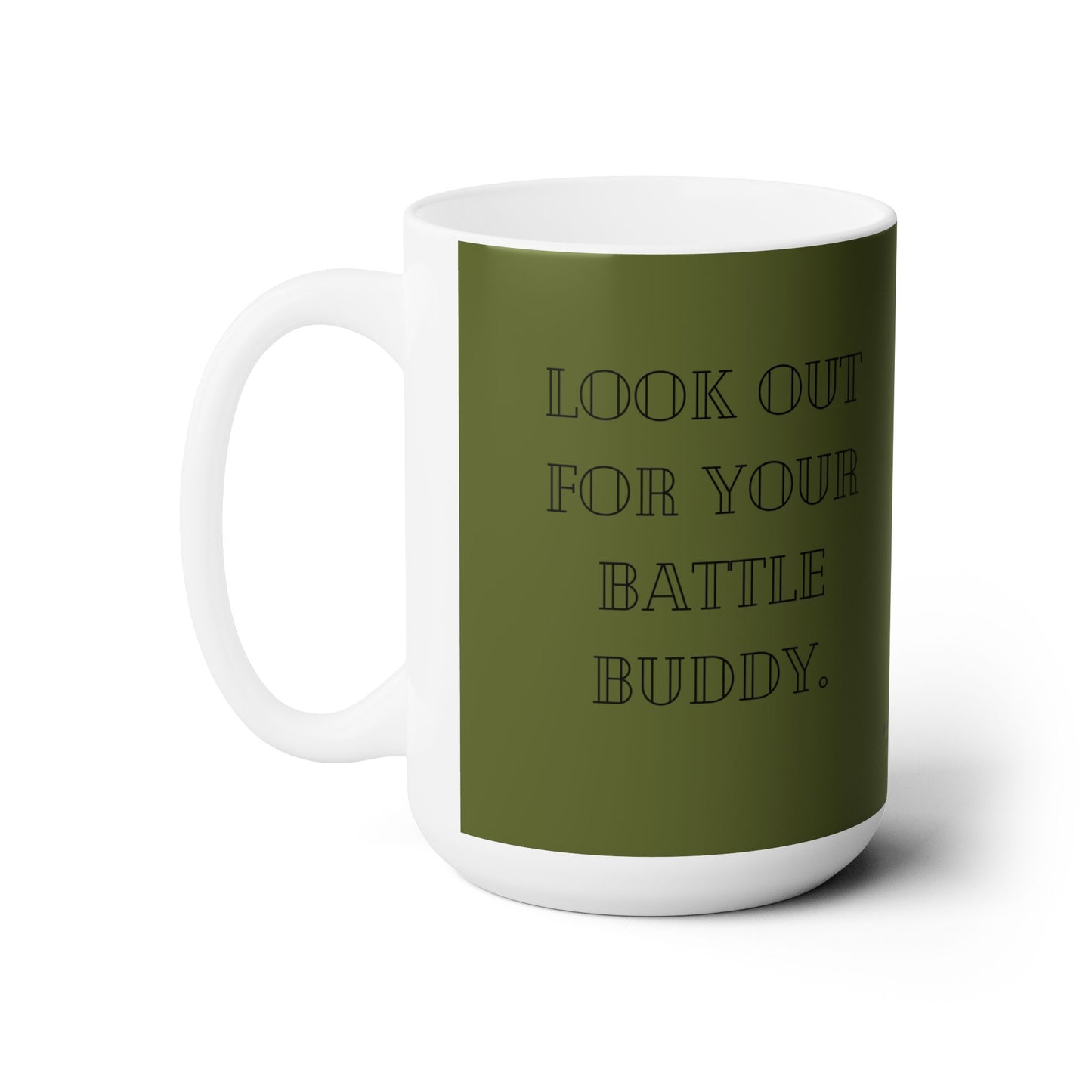 “Look Out For Your Battle Buddy” Army Green, Veteran & military mental health- Ceramic Mug 15oz