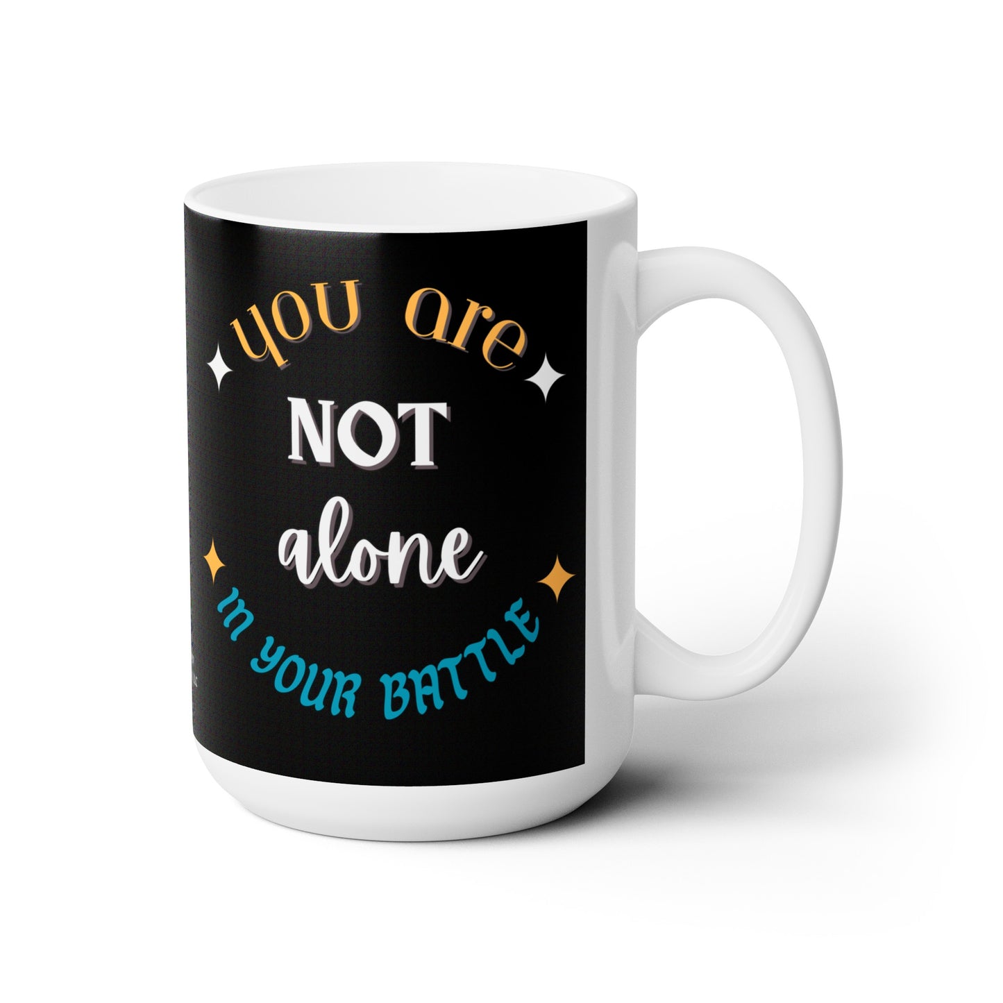 Circular “You Are Not Alone In Your Battle” Ceramic Mug 15oz