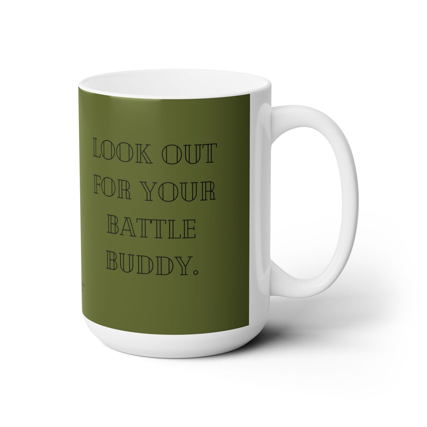 “Look Out For Your Battle Buddy” Army Green, Veteran & military mental health- Ceramic Mug 15oz