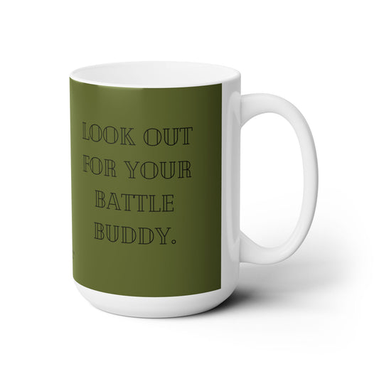 “Look Out For Your Battle Buddy” Army Green, Veteran & military mental health- Ceramic Mug 15oz