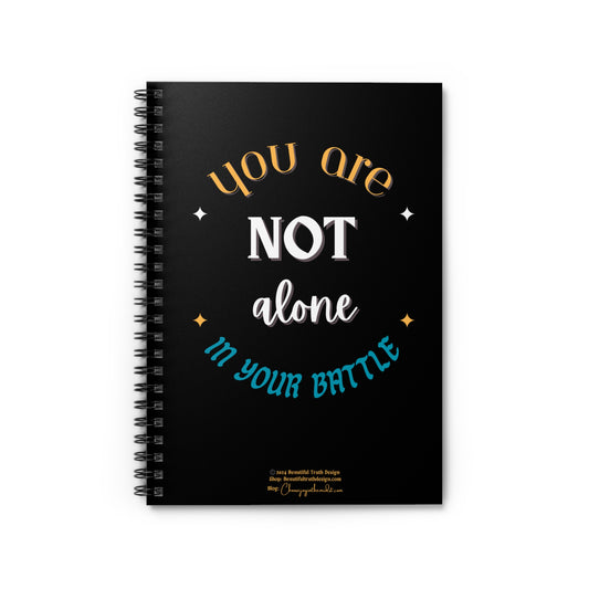 “You Are Not Alone In Your Battle” Black Background, Empowering Spiral Notebook - Ruled Line Pages